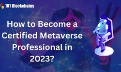 How to Become a Certified Metaverse Professional in 2023?