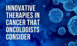 Innovative therapies in cancer that oncologists consider