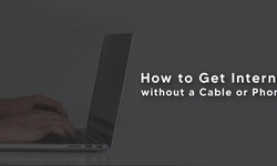 How to Get Internet without a Cable or Phone?