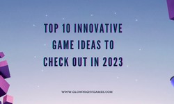 Top 10 Innovative Game Ideas To Check Out in 2023