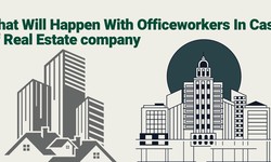 What Will Happen With Office workers In Case Of Real Estate company