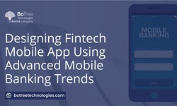 Designing FinTech Mobile App Using Advanced Banking Trends