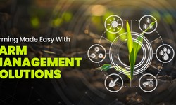 Farming Made Easy With Farm Management Solutions