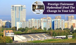 Prestige Clairmont Hyderabad | Feel The Change In Your Life