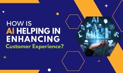 How Is AI Helping in Enhancing Customer Experience?