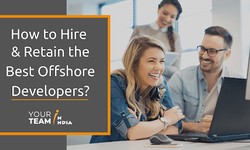 How to Hire and Retain the Best Offshore Developers?