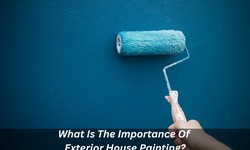 What Is The Importance Of Exterior House Painting?