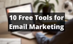 10 Free Tools That Every Email Marketer Should Know About