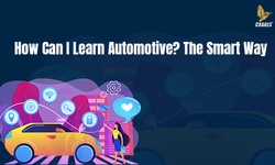 How Can I Learn Automotive? The Smart Way