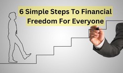 6 Simple Steps To Financial Freedom For Everyone