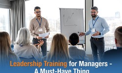Why Leadership Training for Managers is Important for Organizational Growth?