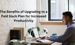 The Benefits of Upgrading to a Paid Slack Plan for Increased Productivity