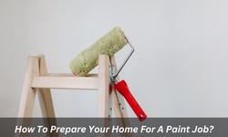 How To Prepare Your Home For A Paint Job?