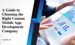 A Guide to Choosing the Right Custom Mobile App Development Company
