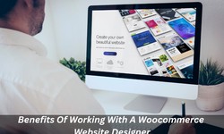 Benefits Of Working With A WooCommerce Website Designer