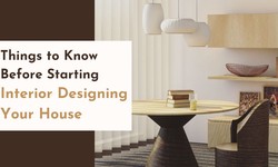 Things to Know Before Starting Interior Designing Your House