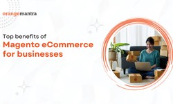 Top benefits of Magento eCommerce for businesses