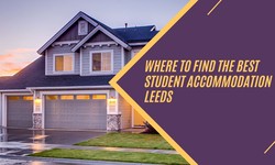 Where to Find The Best Student Accommodation Leeds