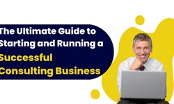 The Ultimate Guide to Starting a Successful Consulting Business