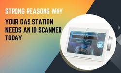 Strong Reasons Why Your Gas Station Needs an ID Scanner Today