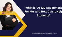 What is 'Do My Assignment For Me' and How Can It Help Students?