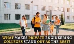 What Makes Private Engineering Colleges Stand Out As the Best?