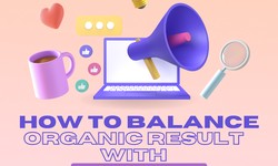 How to Balance Organic Results With Paid Ads