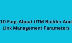 10 Faqs About UTM Builder And Link Management Parameters