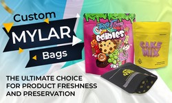 Custom Mylar Bags: The Ultimate Choice for Product Freshness and Preservation