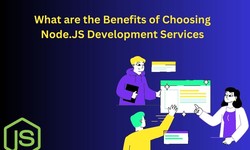 What are the Benefits of Choosing Node.JS Development Services