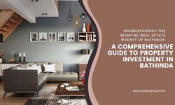 Understanding the Booming Real Estate Market of Bathinda: A Comprehensive Guide to Property Investment in Bathinda
