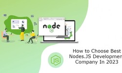 How to Choose Best Nodes.JS Development Company In 2023