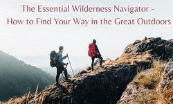 The Essential Wilderness Navigator - How to Find Your Way in the Great Outdoors