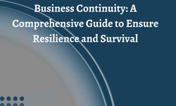 Business Continuity: A Comprehensive Guide to Ensure Resilience and Survival