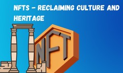 NFTs - Reclaiming Culture And Heritage In The Digital Era