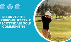 Discover the Luxurious Lifestyle of Scottsdale Golf Communities