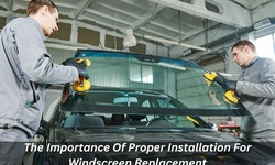 The Importance Of Proper Installation For Windscreen Replacement
