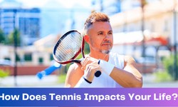 How Does Tennis Impacts Your Life?