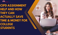 Cipd Assignment Help and How They Can Actually Save Time & Money For College Students