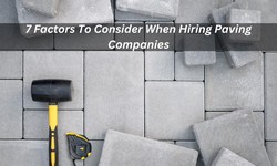 7 Factors To Consider When Hiring Paving Companies