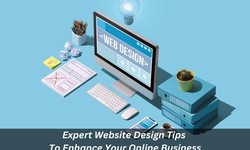 Expert Website Design Tips To Enhance Your Online Business