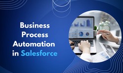 How Business Process Automation in Salesforce Can Help Your Business?