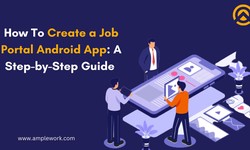 How To Create a Job Portal Android App: A Step-by-Step Guide