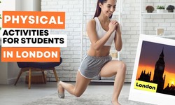 Some Physical Activities for Students Living in London