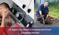 10 Signs You Need a Commercial Drain Cleaning Service