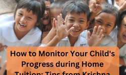 How to Monitor Your Child's Progress during Home Tuition: Tips from Krishna Home Tuition in Chandigarh