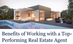 Benefits of Working with a Top-Performing Real Estate Agent