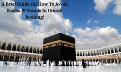 Let’s Have A Brief Guide On How To Avoid Scams & Frauds In Umrah Booking!