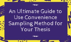 An Ultimate Guide to Use Convenience Sampling Method for Your Thesis