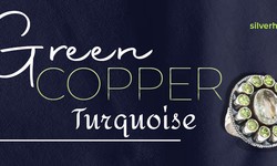 Green Copper Turquoise: The Beautiful Gemstone That Captivates Hearts